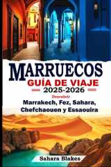 MARRUECOS GUÍA DE VIAJE 2025-2026: Descubrir Marrakech, Fez, Sahara, Chefchaouen y Essaouira: La guía definitiva de las mejores ciudades, tesoros ... culturales de Marruecos (Spanish Edition) cover image