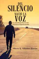 Del Silencio Nacio la Voz: La Autobiografia de una Conciencia Inquebrantable (Spanish Edition) cover image
