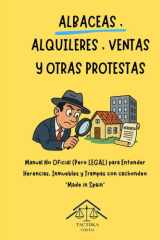 ALBACEAS , ALQUILERES , VENTAS Y OTRAS PROTESTAS: Manual No Oficial (Pero LEGAL) para Entender Herencias, Inmuebles y Trampas con cachondeo “Made in Spain” (Spanish Edition) cover image