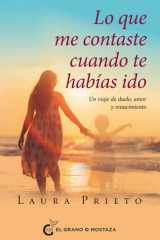 Lo que me contaste cuando te habías ido: Un viaje de duelo, amor y renacimiento (Spanish Edition) cover image