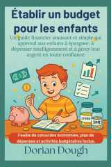 Établir un budget pour les enfants: Un guide financier amusant et simple qui apprend aux enfants à épargner, à dépenser intelligemment et à gérer leur argent en toute confiance (French Edition) cover image