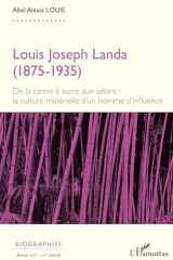 Louis Joseph Landa (1875-1935): De la canne à sucre aux salons : la culture matérielle d’un homme d’influence (French Edition) cover image