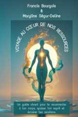 VOYAGE AU CŒUR DE NOS RESSOURCES: Un guide vivant pour te reconnecter à ton corps, apaiser ton esprit et éclairer tes relations. (French Edition) cover image
