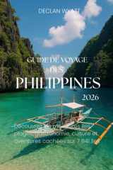 GUIDE DE VOYAGE DES PHILIPPINES 2026: Découvrez les meilleures îles, plages, gastronomie, culture et aventures cachées sur 7 641 îles (French Edition) cover image