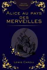 Alice au Pays des Merveilles – Édition Collector Prestige : Lewis Carroll, Voyage Fantastique et Histoires Classiques pour Enfants et Adultes: Lecture ... raffiné, édition broché (French Edition) cover image
