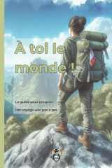 A toi le monde !: Le guide pour préparer ton grand voyage solo pas à pas (French Edition) cover image