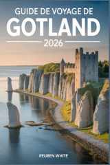 GUIDE DE VOYAGE DE GOTLAND 2026: Un guide complet pour découvrir le joyau insulaire de la Suède, avec itinéraires, trésors cachés et conseils locaux. (French Edition) cover image