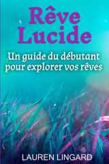Rêve Lucide: Un guide du débutant pour explorer vos rêves (French Edition) cover image