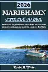 MARIEHAMN GUIDE DE VOYAGE 2026: À la découverte du cœur d'Åland : un voyage à travers les principaux sites touristiques de Mariehamn, les aventures insulaires et la cuisine locale (French Edition) cover image