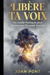 LIBÈRE TA VOIX: Un Guide Pratique pour Surmonter l'Anxiété Sociale et Se Connecter avec Confiance (Version pour Femmes) (OUI, JE VEUX. OUI, JE PEUX) (French Edition) cover image