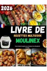 LIVRE DE RECETTES MULTICOOK MOULINEX: Votre Guide Complet pour Cuisiner avec Simplicité et Goût. (French Edition) cover image