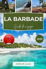 Guide de voyage de la Barbade 2026: Découvrez les principales attractions, activités de plein air et expériences culinaires locales au cœur des Caraïbes (French Edition) cover image