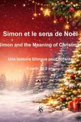Simon et le sens de Noël – Simon and the Meaning of Christmas: Histoire bilingue pour enfants dès 3 ans – A bilingual story for children aged 3 and up (Simon découvre) (French Edition) cover image