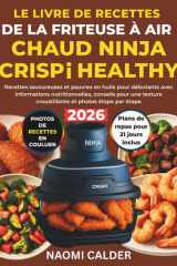 Le livre de recettes de la friteuse à air chaud Ninja Crispi Healthy: Recettes savoureuses et pauvres en huile pour débutants avec informations ... une texture croustillant (French Edition) cover image