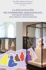 La Socialización del Patrimonio Arqueológico: Enfoques feministas, inclusivos y decoloniales cover image