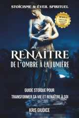 ReNaître – De l’Ombre à la Lumière: Guide stoïque de développement personnel pour se reconstruire, guérir ses blessures émotionnelles et retrouver la paix intérieure (French Edition) cover image