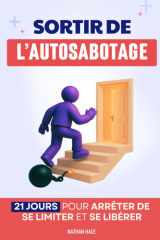 Sortir de l’Auto-Sabotage: 21 Jours pour Arrêter de Se Limiter et Libérer son Potentiel | Livre Développement Personnel | Arrêter de Trop Penser | ... se Libérer de l'Autosabotage (French Edition) cover image