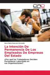 La Intención De Permanencia De Los Empleados De Empresas Del Estado: ¿Por qué los Trabajadores Deciden Permanecer Laborando ensus Organizaciones? (Spanish Edition) cover image