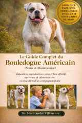 Le Guide Complet du Bouledogue Américain (Soins et Maintenance): Éducation, reproduction, soins et lien affectif , nutrition et alimentation, et éducation d'un compagnon fidèle (French Edition) cover image