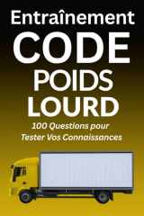 Entraînement Code Poids Lourd: Préparation Efficace à l’Examen (French Edition) cover image