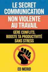 Le secret communication non violente au travail: Gère conflits, booste ta productivité sans stress (French Edition) cover image