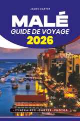 GUIDE DE VOYAGE MALÉ 2026: Conseils d'initiés, perles cachées, aventures culinaires et planification étape par étape pour un voyage sûr et mémorable. (French Edition) cover image