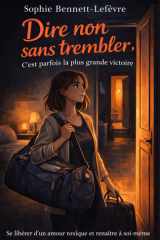 Dire non sans trembler, c’est parfois la plus grande victoire: Se libérer d’un amour toxique et renaître à soi-même (French Edition) cover image