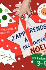 J'apprends à Découper pour les Enfants de 3 à 5 Ans — Noël: Decoupage d'âge Préscolaire; Cahier d'activités Manuelles; Livre pour Garçons et Filles de 3, 4, 5 Ans (French Edition) cover image