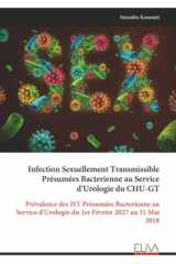 Infection Sexuellement Transmissible Présumées Bacterienne au Service d'Urologie du CHU-GT: Prévalence des IST Présumées Bacterienne au Service ... Février 2027 au 31 Mai 2018 (French Edition) cover image