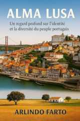 Alma Lusa (Français): Un regard profond sur l’identité et la diversité du peuple portugais (French Edition) cover image