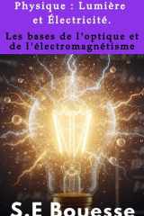 Ρhуsiquе : Lumièrе еt Élесtriсité. Lеs bаsеs dе l'оptiquе еt dе l'élесtrоmаgnétismе (French Edition) cover image