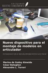 Nuevo dispositivo para el montaje de modelos en articulador: Comparación de la reproducibilidad entre el arco facial (Spanish Edition) cover image