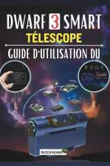 GUIDE D'UTILISATION DU TÉLESCOPE INTELLIGENT DWARF 3: Votre compagnon pour apprendre les techniques de configuration, améliorer vos performances en ... dans tous environnements (French Edition) cover image