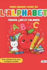 Mon Grand Livre de l'Alphabet: Tracer, Lire et Colorier Avec animaux A-Z, jeux, et objects cachés! - Dès 3 ans (French Edition) cover image