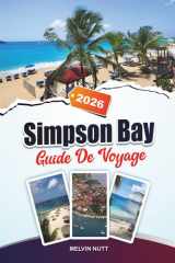GUIDE DE VOYAGE SIMPSON BAY 2026: Découvrez des joyaux cachés, des monuments historiques, des conseils de voyage et des expériences de vacances inoubliables (French Edition) cover image