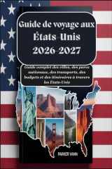 Guide de voyage aux États-Unis 2026-2027 : Guide complet des villes, des parcs nationaux, des transports, des budgets et des itinéraires à travers les États-Unis (French Edition) cover image