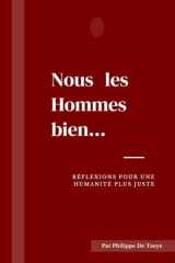 Nous, les Hommes bien...: Réflexions pour une humanité plus juste. (French Edition) cover image
