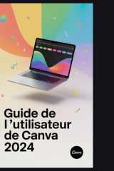 Guide de l'utilisateur de Canva 2024: Le guide ultime de la suite visuelle 2024 : exploiter l’IA, l’automatisation et la monétisation (French Edition) cover image