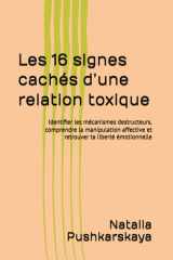 Les 16 signes cachés d’une relation toxique: Identifier les mécanismes destructeurs, comprendre la manipulation affective et retrouver ta liberté émotionnelle (French Edition) cover image