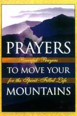 Prayers to Move Your Mountains Powerful Prayers for the Spirit-Filled Life cover image