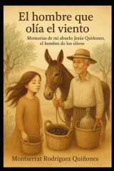 El hombre que olía el viento Memorias de mi abuelo Jesús Quiñones, el hombre de los olivos cover image