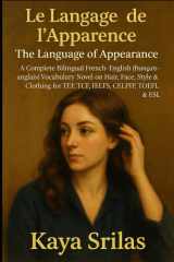 Le Langage de l’Apparence / The Language of Appearance: A Complete Bilingual French–English (français–anglais) Vocabulary Novel on Hair, Face, Style & ... & Reading Comprehension) (French Edition) cover image