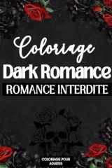 Coloriage Dark Romance - Édition Romance Interdite, Coloriage Adulte: 30 pages de coloriage intenses pour les passionnés de dark romance (French Edition) cover image