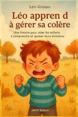 Léo apprend à gérer sa colère: Une histoire pour aider les enfants à comprendre et apaiser leurs émotions (JACO EDITION) (French Edition) cover image