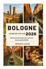 BOLOGNE GUIDE DE VOYAGE 2026: Savourez les saveurs du secret le mieux gardé d'Italie (French Edition) cover image