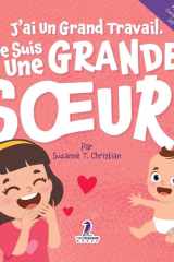 J'ai Un Grand Travail. Je Suis Une Grande Soeur!: Un Livre D'Affirmations Positives Sur L'Arrivée D'Un Petit Frère ou D'Une Petite Soeur (2 à 4 Ans) ... Pour les Tout-Petits) (French Edition) cover image