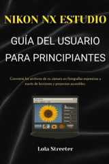 NIKON NX STUDIOGUIDE D'UTILISATION POUR DÉBUTANTS: Transformez les fichiers de votre appareil photo en photographies expressives grâce à des leçons et des projets accessibles. (French Edition) cover image