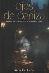 Ojos de ceniza Si puedes oír la música, ya es demasiado tarde. cover image