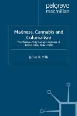 Madness, Cannabis and Colonialism The 'Native Only' Lunatic Asylums of British India 1857-1900 cover image
