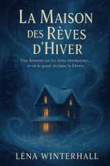 La maison des rêves d’hiver: Une demeure où les rêves murmurent… et où le passé réclame la liberté (French Edition) cover image